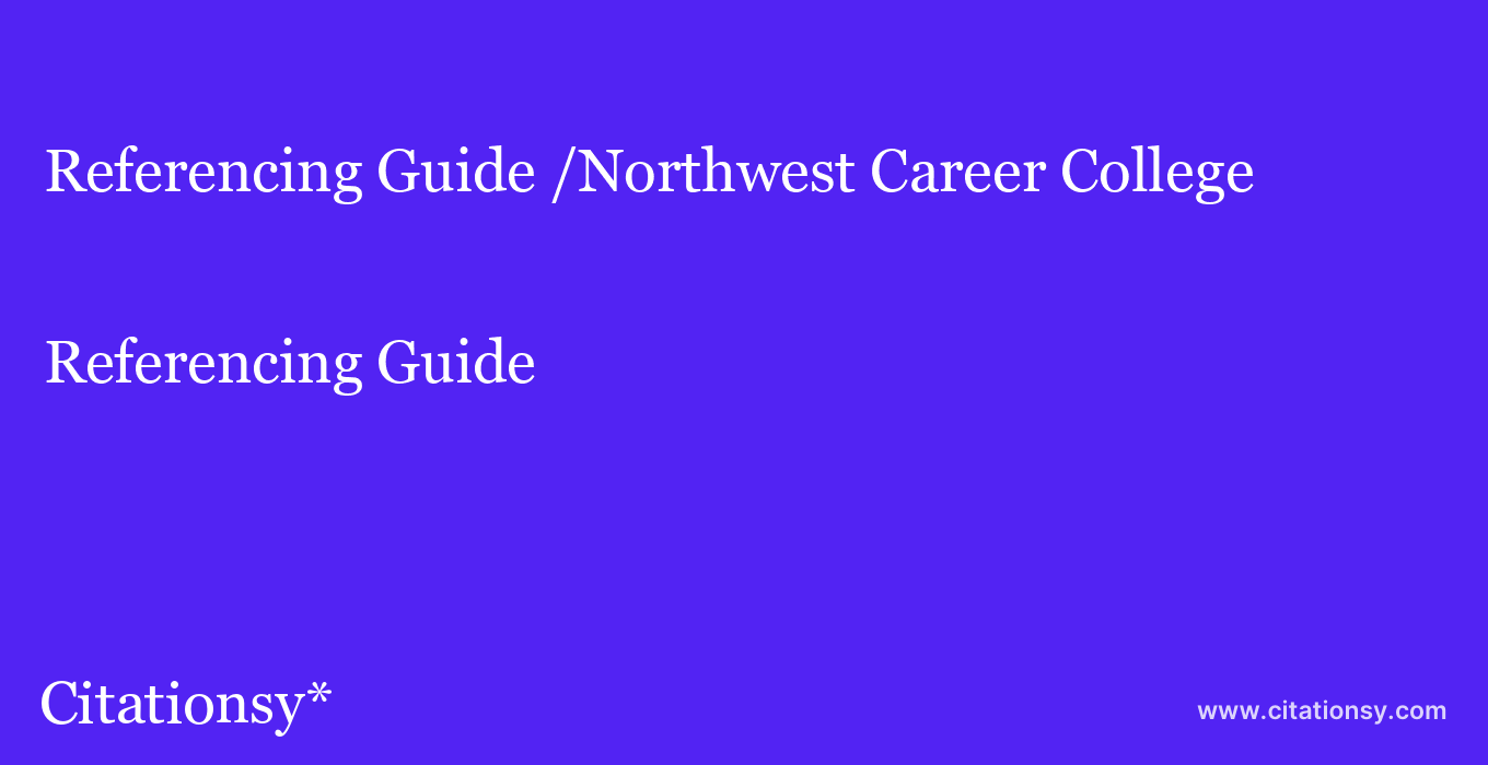 Referencing Guide: /Northwest Career College